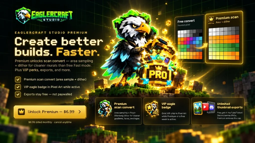 Eaglercraft Studio Premium: Create better builds. Faster. Premium scan convert, VIP eagle badge, unlimited thumbnail exports. Unlock Premium — $6.99 billed monthly.
